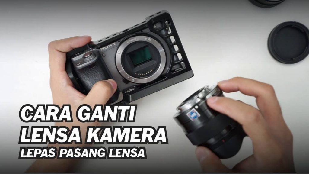 Cara Ganti Lensa Kamera Sony A6000